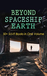 BEYOND SPACESHIP EARTH: 50+ Sci-Fi Books in One Volume - H. G. Wells - E-Book