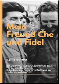 MEIN FREUND FIDEL CASTRO MEIN FREUND CHE GUEVARA - Heinz Duthel - E-Book