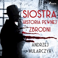 Siostra. Historia pewnej zbrodni - Andrzej Mularczyk - Hörbuch