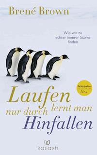 Laufen lernt man nur durch Hinfallen - Brené Brown - E-Book