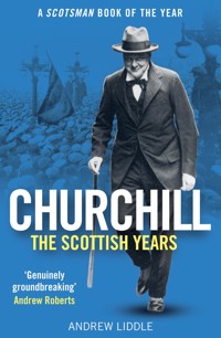 Churchill: The Scottish Years - Andrew Liddle - E-Book