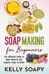 Soap Making for Beginners - Kelly Soapy - E-Book