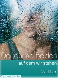 Der dünne Boden, auf dem wir stehen - J. Walther - kostenlos E-Book