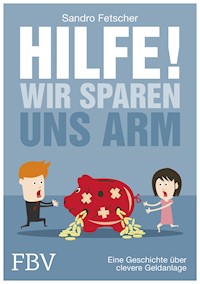 Hilfe, wir sparen uns arm! - Sandro Fetscher - E-Book