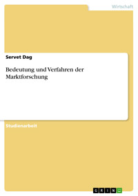 Bedeutung und Verfahren der Marktforschung - Servet Dag - E-Book