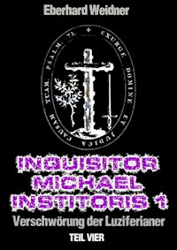 INQUISITOR MICHAEL INSTITORIS 1 - Teil Vier - Eberhard Weidner - E-Book