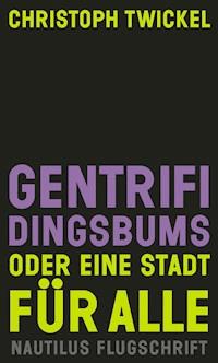 GENTRIFIDINGSBUMS Oder eine Stadt für alle - Christoph Twickel - E-Book