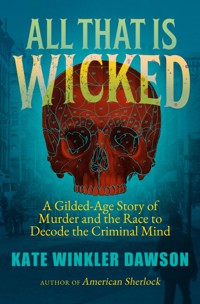All That is Wicked - Kate Winkler Dawson - E-Book