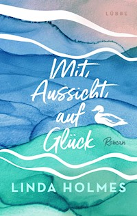 Mit Aussicht auf Glück - Linda Holmes - E-Book