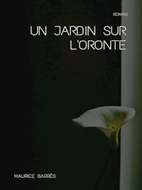 Un jardin sur l'Oronte - Maurice Barrès - E-Book