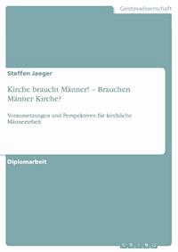 Kirche braucht Männer! – Brauchen Männer Kirche? - Steffen Jaeger - E-Book