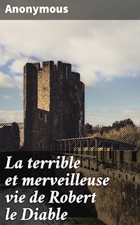 La terrible et merveilleuse vie de Robert le Diable - anonymous - E-Book