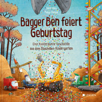 Bagger Ben feiert Geburtstag- Eine kunterbunte Geschichte aus dem Baustellen-Kindergarten - Dörte Horn - E-Book