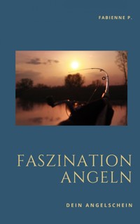 Faszination Angeln - Fabienne P. - E-Book