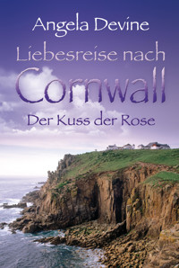 Liebesreise nach Cornwall: Der Kuss der Rose - Angela Devine - E-Book