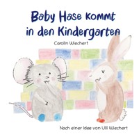 Baby Hase kommt in den Kindergarten - Carolin Wiechert - E-Book