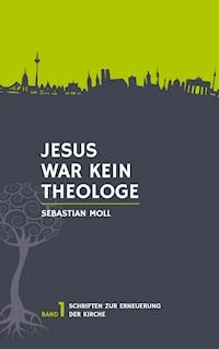 Jesus war kein Theologe - Sebastian Moll - E-Book