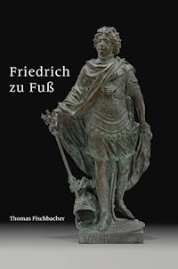 Friedrich zu Fuß - Thomas Fischbacher - E-Book