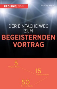 Der einfache Weg zum begeisternden Vortrag - Florian Mück - E-Book