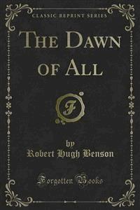 The Dawn of All - Robert Hugh Benson - E-Book