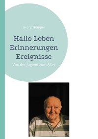 Hallo Leben Erinnerungen Ereignisse - Georg Trümper - E-Book