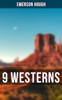 9 WESTERNS - Emerson Hough - E-Book