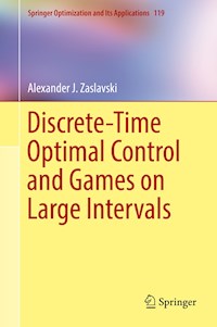 Discrete-Time Optimal Control and Games on Large Intervals - Alexander J. Zaslavski - E-Book