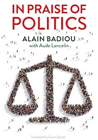 In Praise of Politics - Alain Badiou - E-Book
