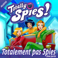 Totalement pas Spies, Partie 2 - Totally Spies! - Hörbuch