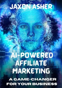 AI-Powered Affiliate Marketing - Jaxon Asher - E-Book
