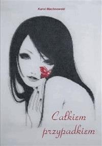 Całkiem przypadkiem - Karol Machnowski - E-Book