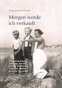 Morgen werde ich verkauft - Wolfgang Pfeifenschneider - E-Book