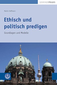 Ethisch und politisch predigen - Martin Hoffmann - E-Book