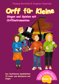 Orff für Kleine, Band 8 - Singen und Spielen mit Orffinstrumenten - Thomas Kornfeld - E-Book