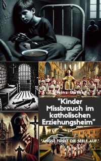"Kinder Missbrauch im katholischen Erziehungsheim" - Heinz Duthel - E-Book