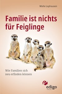 Familie ist nichts für Feiglinge - Malte Leyhausen - E-Book