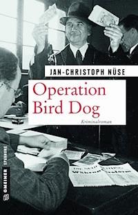 Operation Bird Dog - Jan-Christoph Nüse - E-Book