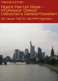 Agent Marcel Rope - Professor Doktor Dätschers Geisterfossilien - Marcel Kircher - E-Book