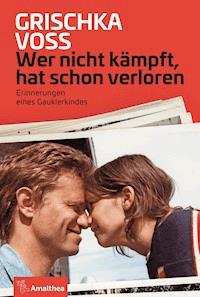 Wer nicht kämpft, hat schon verloren - Grischka Voss - E-Book