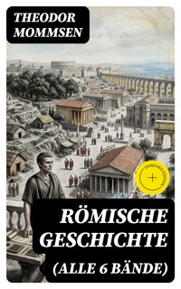 Römische Geschichte (Alle 6 Bände) - Theodor Mommsen - E-Book