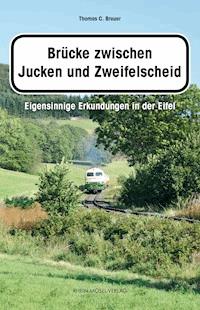 Brücke zwischen Jucken und Zweifelscheid - Thomas C. Breuer - E-Book