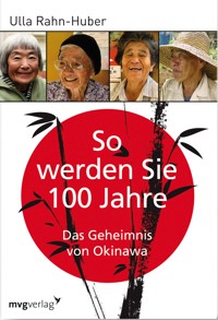 So werden Sie 100 Jahre - Ulla Rahn-Huber - E-Book