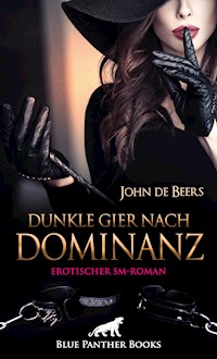 Dunkle Gier nach Dominanz | Erotischer SM-Roman - John de Beers - E-Book