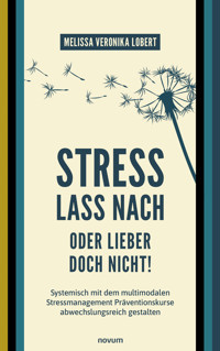 Stress lass nach – oder lieber doch nicht! - Melissa Veronika Lobert - E-Book