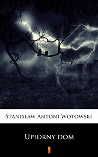 Upiorny dom - Stanisław Antoni Wotowski - E-Book