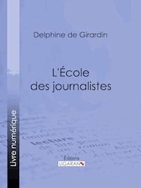 L'Ecole des journalistes - Delphine de Girardin - E-Book