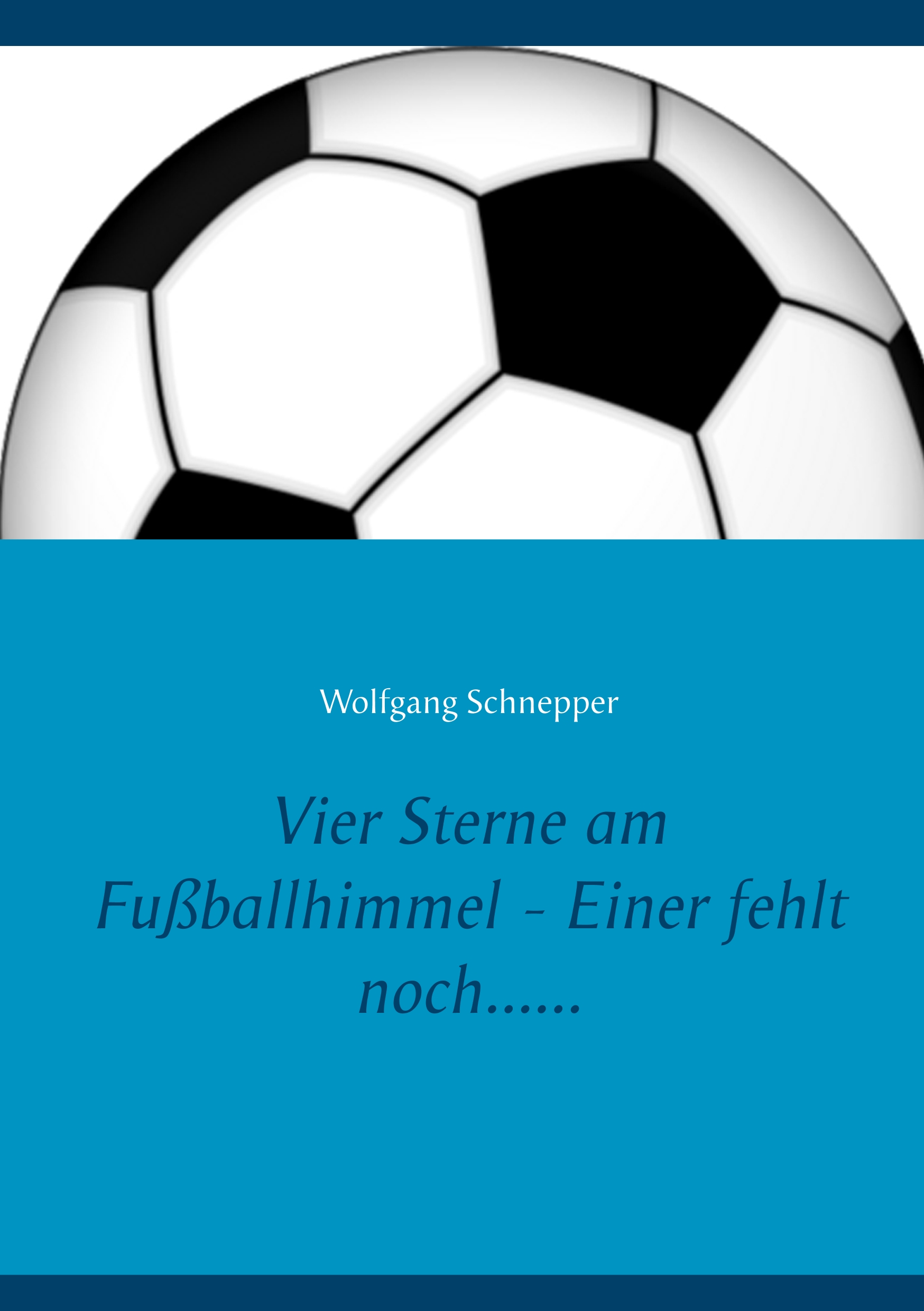 Vier Sterne am Fußballhimmel - Einer fehlt noch...... - Wolfgang Schnepper - E-Book