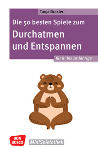 Die 50 besten Spiele zum Durchatmen und Entspannen für 6- bis 10-Jährige - ebook - Tanja Draxler - E-Book