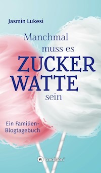 Manchmal muss es Zuckerwatte sein - Jasmin Lukesi - E-Book