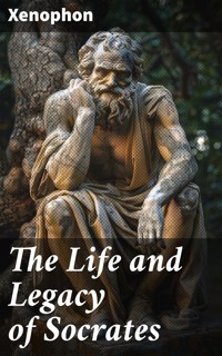 The Life and Legacy of Socrates - Xenophon - E-Book